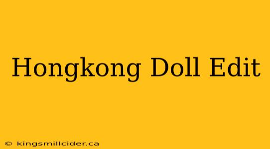 Hongkong Doll Edit