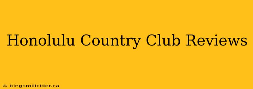 Honolulu Country Club Reviews