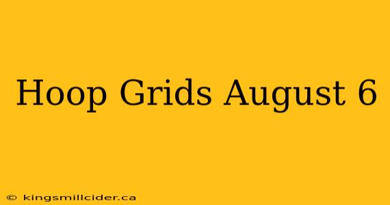 Hoop Grids August 6