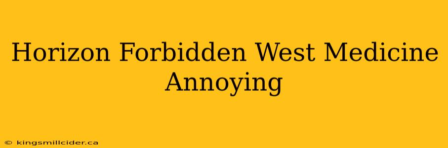 Horizon Forbidden West Medicine Annoying