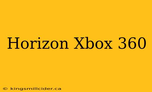 Horizon Xbox 360