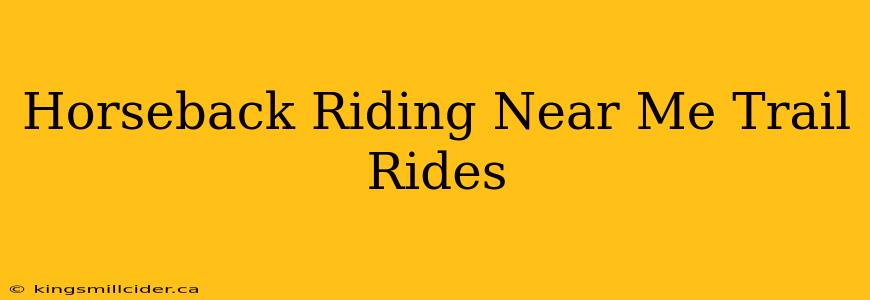 Horseback Riding Near Me Trail Rides