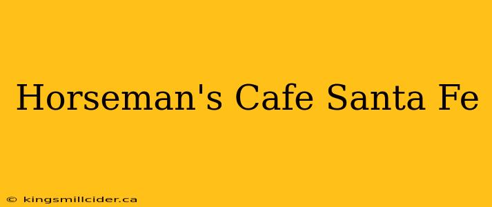 Horseman's Cafe Santa Fe