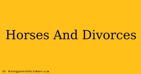 Horses And Divorces