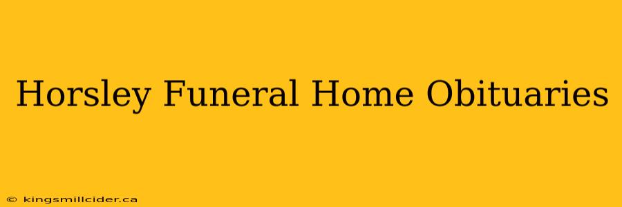 Horsley Funeral Home Obituaries