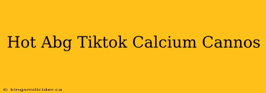 Hot Abg Tiktok Calcium Cannos