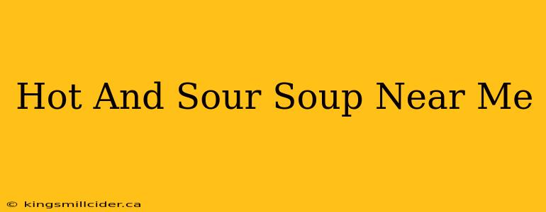 Hot And Sour Soup Near Me