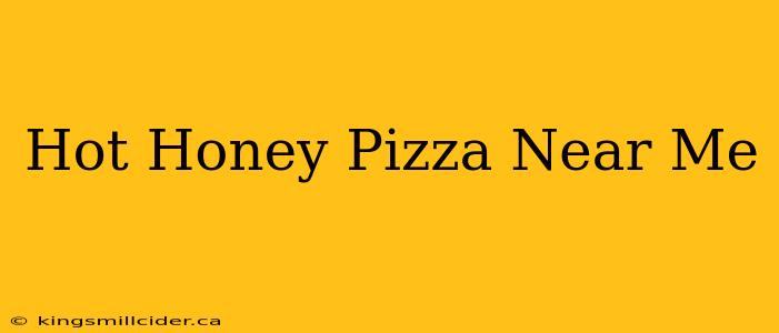 Hot Honey Pizza Near Me