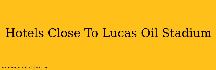 Hotels Close To Lucas Oil Stadium