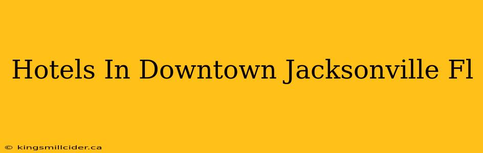 Hotels In Downtown Jacksonville Fl