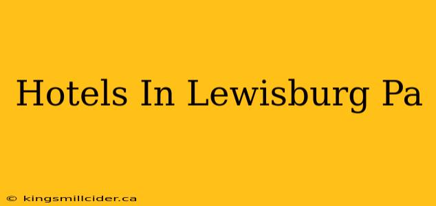 Hotels In Lewisburg Pa