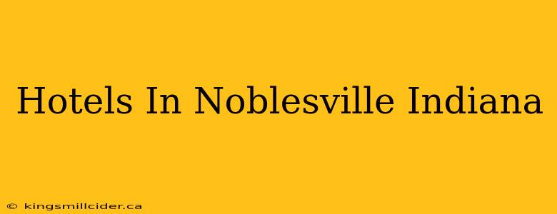 Hotels In Noblesville Indiana