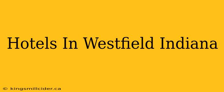 Hotels In Westfield Indiana