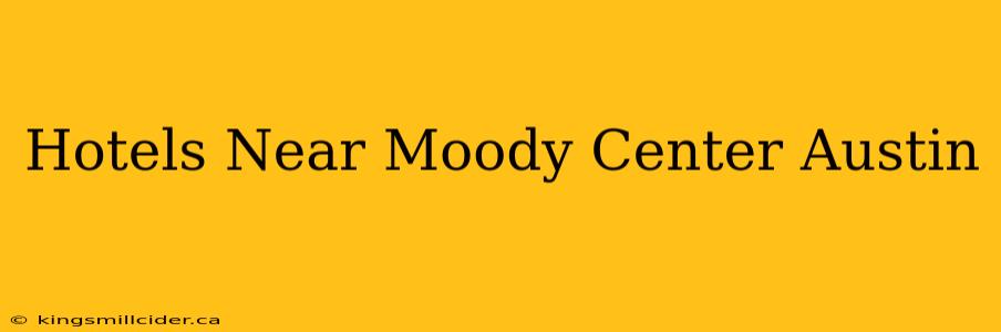 Hotels Near Moody Center Austin