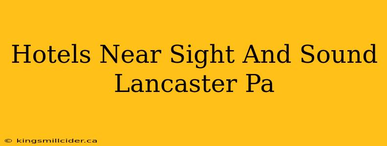 Hotels Near Sight And Sound Lancaster Pa