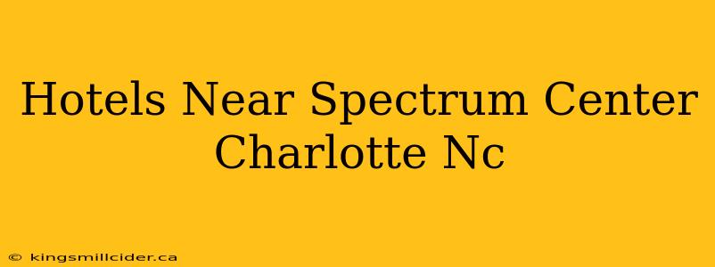 Hotels Near Spectrum Center Charlotte Nc