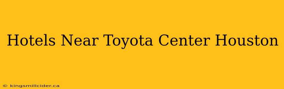 Hotels Near Toyota Center Houston