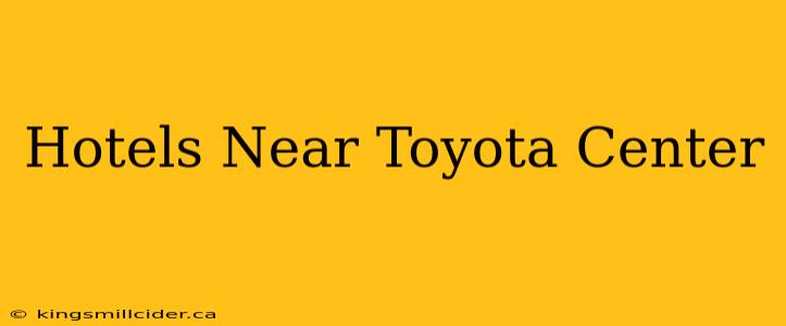 Hotels Near Toyota Center