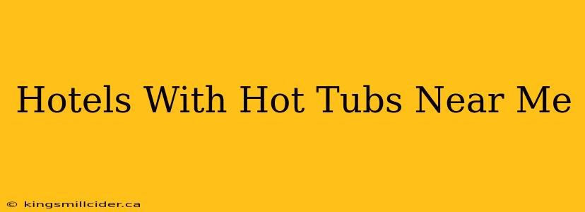 Hotels With Hot Tubs Near Me