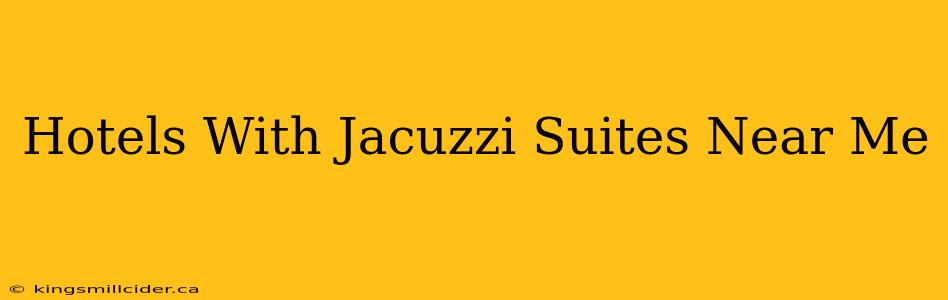 Hotels With Jacuzzi Suites Near Me