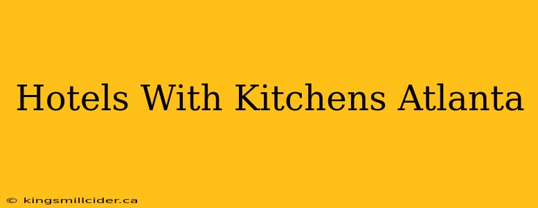 Hotels With Kitchens Atlanta