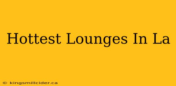 Hottest Lounges In La