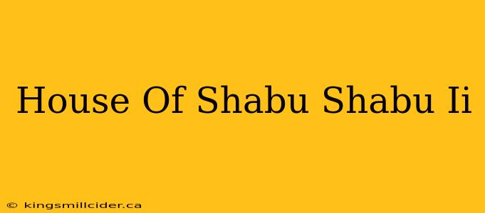 House Of Shabu Shabu Ii