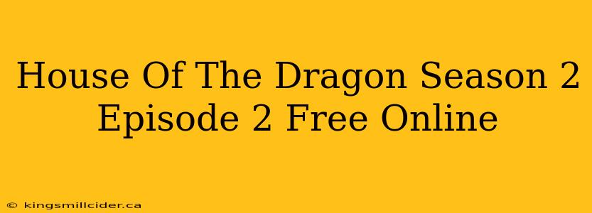 House Of The Dragon Season 2 Episode 2 Free Online