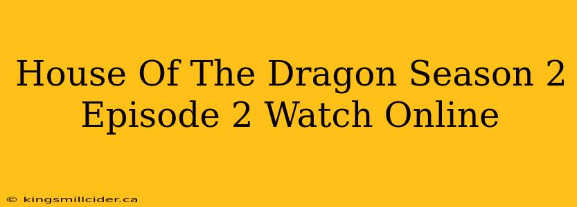 House Of The Dragon Season 2 Episode 2 Watch Online