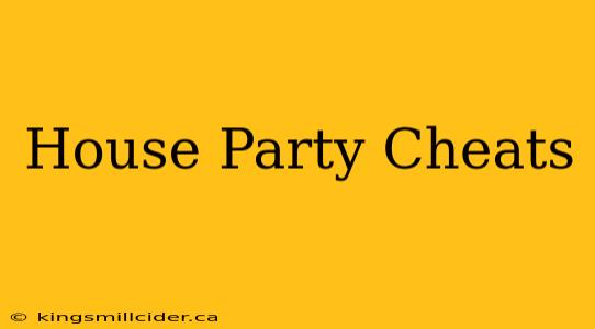 House Party Cheats