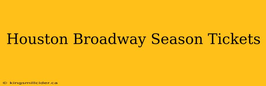 Houston Broadway Season Tickets