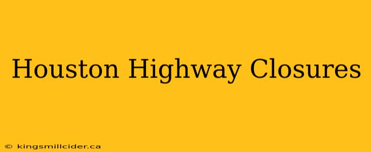 Houston Highway Closures