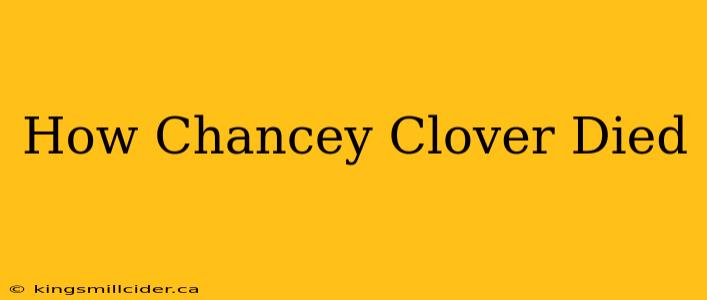 How Chancey Clover Died