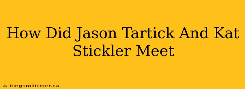 How Did Jason Tartick And Kat Stickler Meet