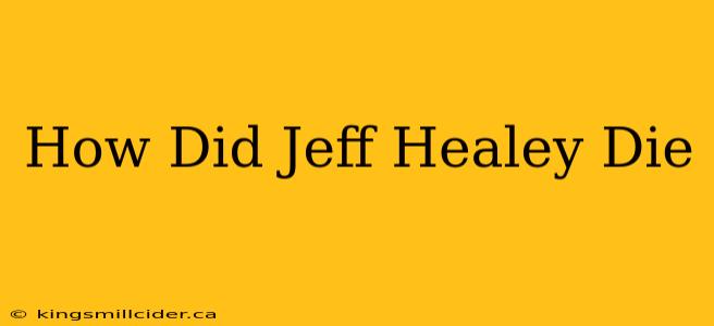 How Did Jeff Healey Die