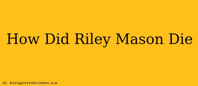 How Did Riley Mason Die