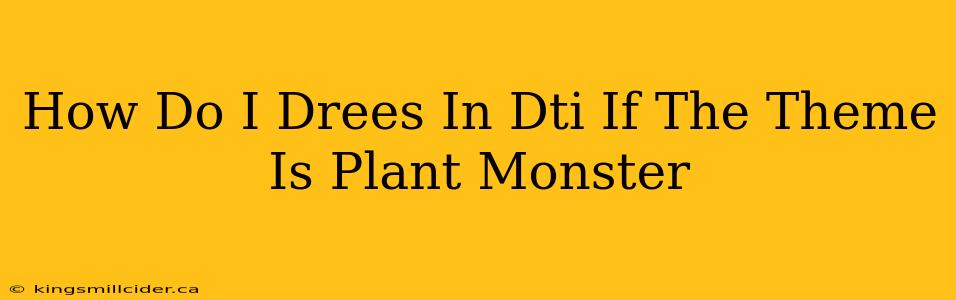 How Do I Drees In Dti If The Theme Is Plant Monster