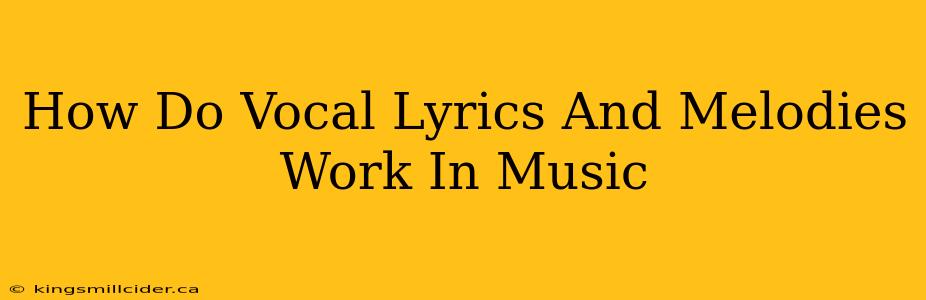 How Do Vocal Lyrics And Melodies Work In Music