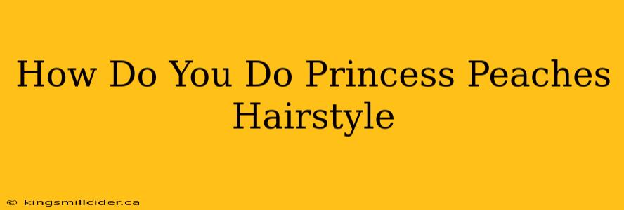 How Do You Do Princess Peaches Hairstyle