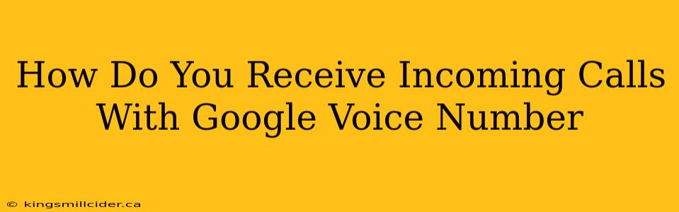 How Do You Receive Incoming Calls With Google Voice Number