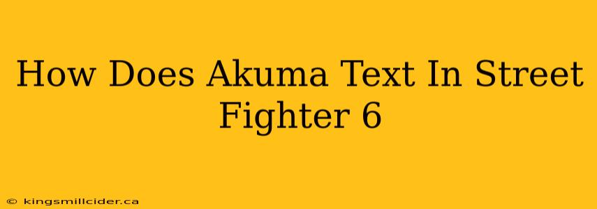 How Does Akuma Text In Street Fighter 6