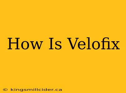 How Is Velofix