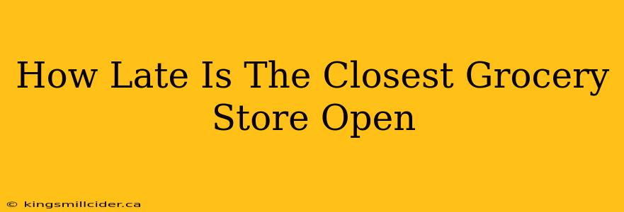 How Late Is The Closest Grocery Store Open