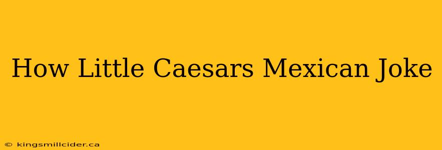 How Little Caesars Mexican Joke