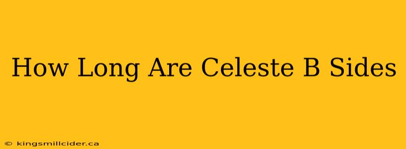 How Long Are Celeste B Sides