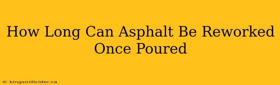 How Long Can Asphalt Be Reworked Once Poured