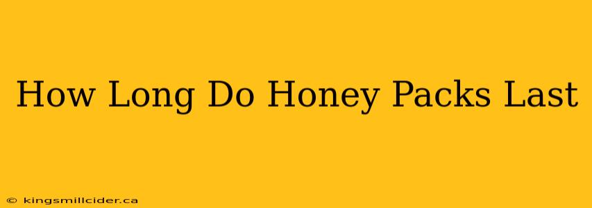 How Long Do Honey Packs Last