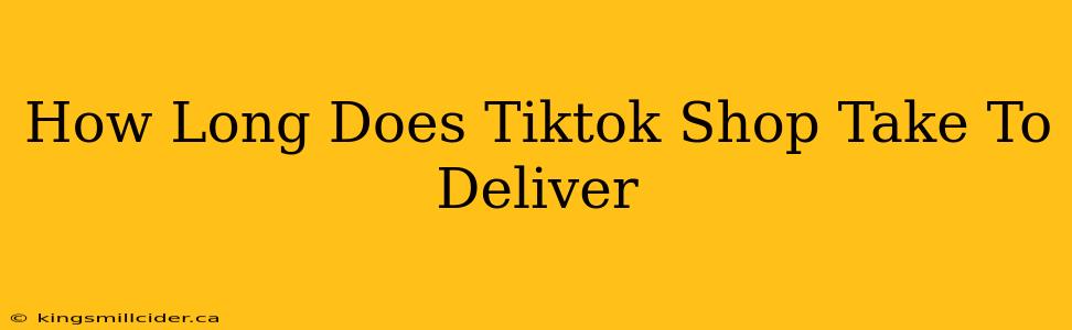 How Long Does Tiktok Shop Take To Deliver