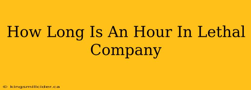 How Long Is An Hour In Lethal Company