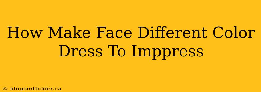 How Make Face Different Color Dress To Imppress